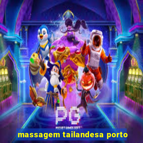 massagem tailandesa porto